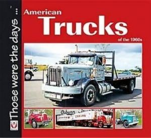AMERICAN TRUCKS OF THE 1960's - THOSE WERE THE DAYS... - Livre de Norm Mort