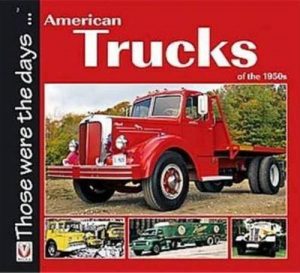 AMERICAN TRUCKS OF THE 1950s - THOSE WERE THE DAYS... - Livre de Norm Mort