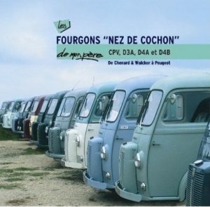 LES FOURGONS "NEZ DE COCHON" DE MON PERE CPV, D3A, D4A & D4B - Livre de Patrick Negro