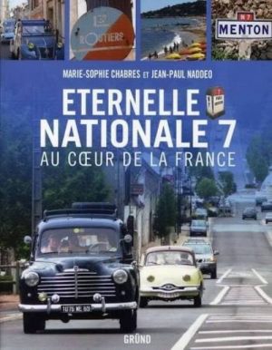 ETERNELLE NATIONALE 7 - AU COEUR DE LA FRANCE - Livre de Marie-Sophie Chabres, Jean-Paul Naddeo