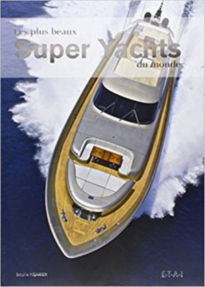 LES PLUS BEAUX SUPER YACHT DU MONDE - Livre