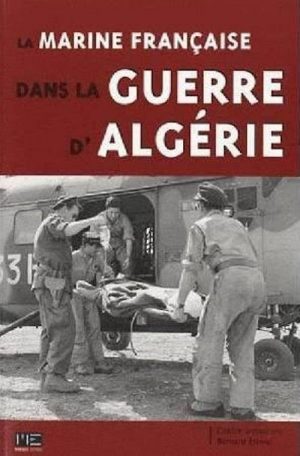 LA MARINE FRANCAISE DANS LA GUERRE D'ALGERIE - Livre