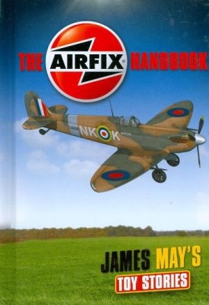 THE AIRFIX HANDBOOK - JAMES MAY'S TOY STORIES