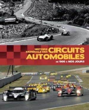 HISTOIRE MONDIALE DES CIRCUITS AUTOMOBILES DE 1900 A NOS JOURS