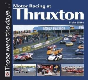 MOTOR RACING AT THRUXTON IN THE 1980's - THOSE WERE THE DAYS...