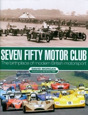 SEVEN FIFTY MOTOR CLUB - THE BIRTHPLACE OF MODERN BRITISH MOTORSPORT