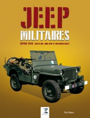 JEEP MILITAIRES DEPUIS 1940 - FORD, WILLYS, HOTCHKISS M201