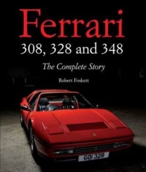 FERRARI 308, 328 & 348 : THE COMPLETE STORY