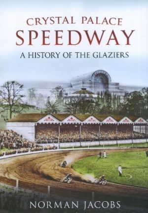 CRYSTAL PALACE SPEEDWAY A HISTORY OF THE GLAZIERS
