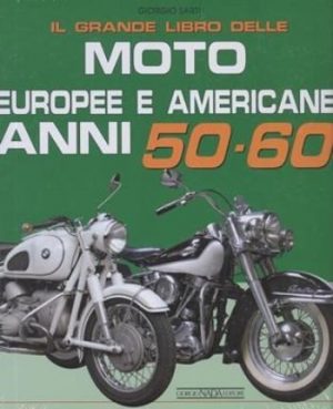 IL GRANDE LIBRO DELLE MOTO EUROPEE E AMERICANE ANNI 50-60