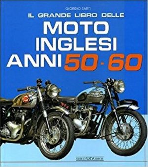 IL GRANDE LIBRO DELLE MOTO INGLESI ANNI 50 E 60