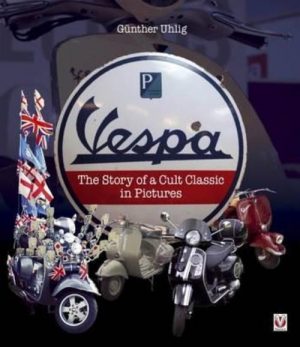VESPA THE STORY OF A CULT CLASSIC IN PICTURES