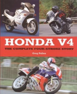 HONDA V4: THE COMPLETE FOUR-STROKE STORY