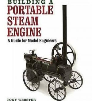 BUILDING A PORTABLE STEAM ENGINE - A GUIDE FOR MODEL ENGINEERS