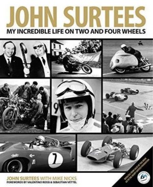 JOHN SURTEES : MY INCREDIBLE LIFE ON TWO AND FOUR WHEELS