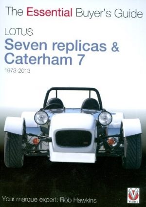 LOTUS SEVEN REPLICAS & CATERHAM 7 1973-2013 - ESSENTIAL BUYER'S GUIDE