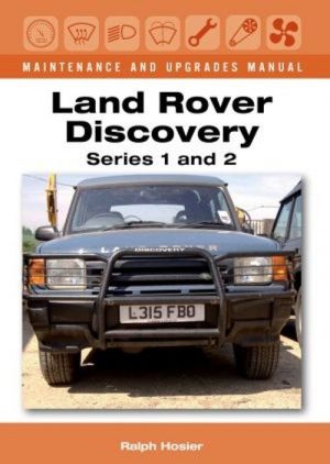 LAND ROVER DISCOVERY SERIES 1 & 2 MAINTENANCE & UPGRADES MANUAL