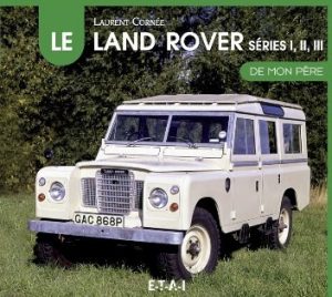 LE LAND ROVER SERIES I, II ET III DE MON PERE
