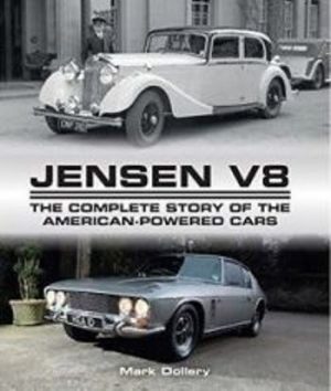 JENSEN V8 THE COMPLETE STORY OF THE AMERICAN POWERED CARS
