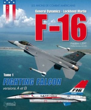 LE F-16 - TOME 1 - VERSIONS A ET B