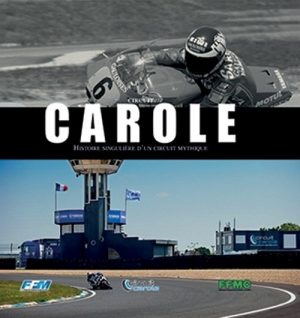 CAROLE - HISTOIRE SINGULIERE D'UN CIRCUIT MYTHIQUE