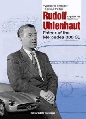 RUDOLF UHLENHAUT - FATHER OF THE MERCEDES 300 SL