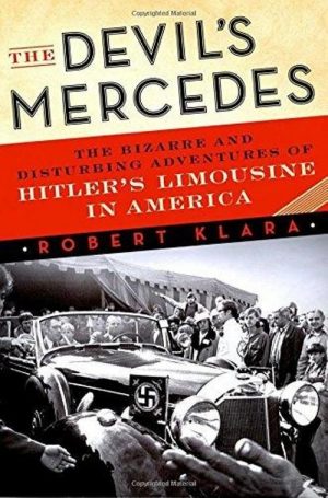 THE DEVIL'S MERCEDES - HITLER'S LIMOUSINE IN AMERICA