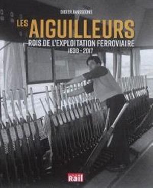 LES AIGUILLEURS ROIS DE L'EXPLOITATION FERROVIAIRE