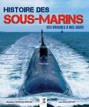 HISTOIRE DES SOUS MARINS DES ORIGINES A NOS JOURS