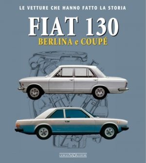 FIAT 130 BERLINA E COUPE' LEVETTURE CHE HANNO FATTO LA STORIA