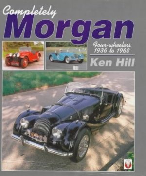 COMPLETELY MORGAN FOUR WHEELERS 1936-1968