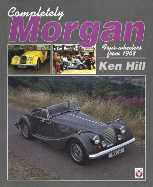 COMPLETELY MORGAN FOUR WHEELERS 1968-1994