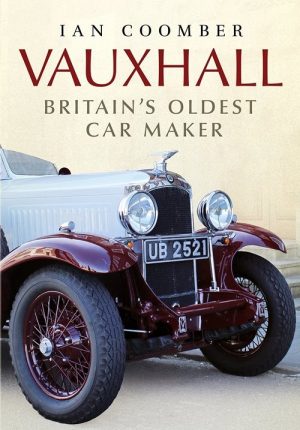 VAUXHALL : BRITAIN'S OLDEST CAR MAKER