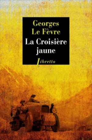 LA CROISIERE JAUNE - GEORGES LE FEVRE