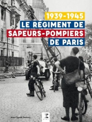 LE REGIMENT DE SAPEURS-POMPIERS DE PARIS 1939-1945