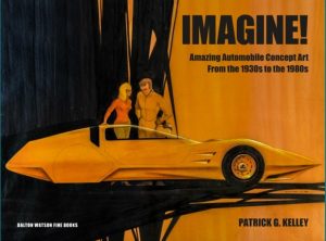 IMAGINE - AUTOMOBILE CONCEPT ART FROM THE 1930s TO THE 1980s