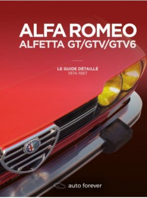 ALFA ROMEO ALFETTA GT/GTV/GTV6 LE GUIDE DETAILLE