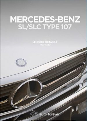 MERCEDES SL/SLC TYPE 107 : LE GUIDE DETAILLE