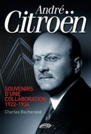 ANDRE CITROEN SOUVENIRS D'UNE COLLABORATION 1922-1934