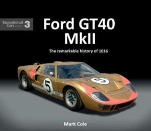 FORD GT40 MARK II : THE REMARKABLE HISTORY OF 1016.