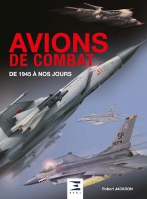 AVIONS DE COMBAT DE 1945 A NOS JOURS