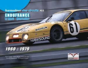 BAROUDEUR DES CIRCUITS N° 03 ENDUFRANCE LE MANS-MONTLHERY 1960 A 1979
