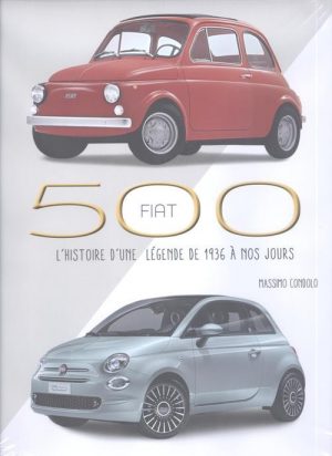 FIAT 500 - L'HISTOIRE D'UNE LEGENDE DE 1936 A NOS JOURS