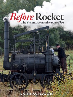 BEFORE ROCKET - THE STEAM LOCOMOTIVE UP TO 1829