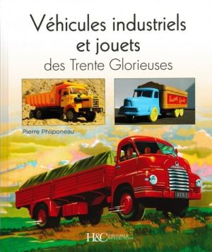 VEHICULES INDUSTRIELS ET JOUETS DES TRENTE GLORIEUSES