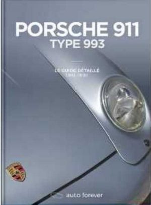PORSCHE 911 TYPE 993 LE GUIDE DETAILLE 1993-1998