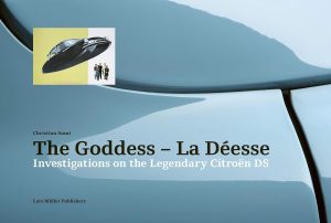 THE GODDESS LA DEESSE INVESTIGATIONS ON THE LEGENDARY CITROEN DS
