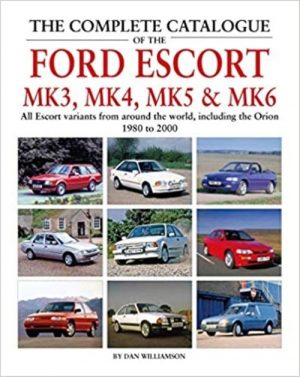 THE COMPLETE CATALOGUE OF THE FORD ESCORT MK3, MK4, MK5 AND MK6
