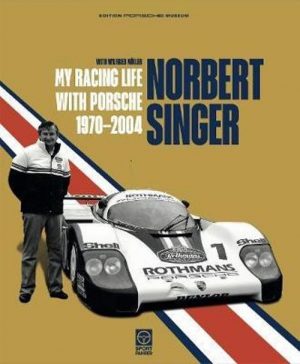 NORBERT SINGER MY RACING LIFE WITH PORSCHE 1970-2004
