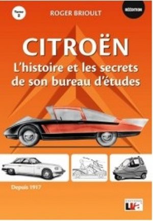 CITROEN L' HISTOIRE ET LES SECRETS DE SON BUREAU D'ETUDES TOME 2